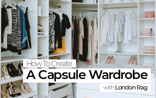 How to create a capsule wardrobe with London Rag
