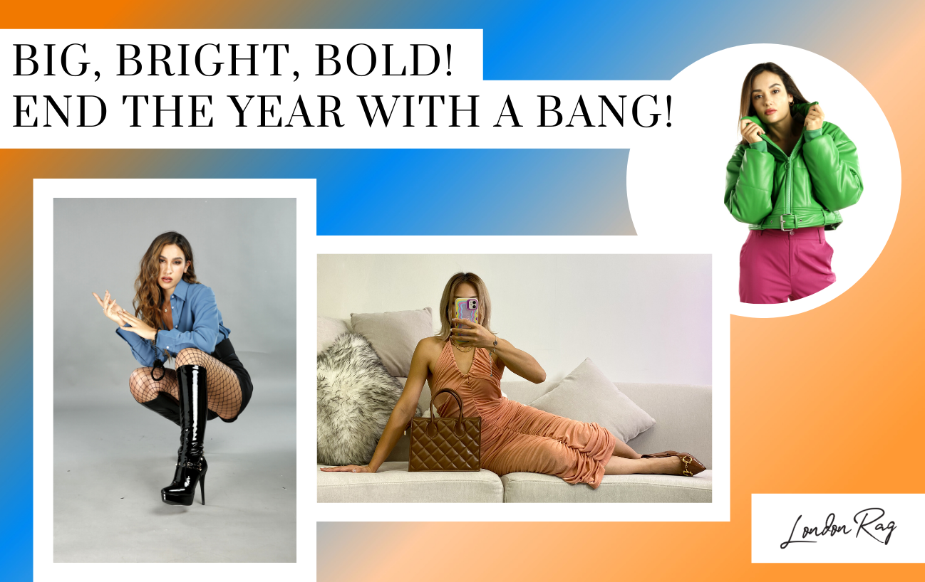 Big, Bright, Bold! End The Year With A Bang! | London Rag USA