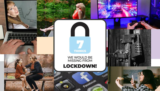 7 things we would be missing from LOCKDOWN!