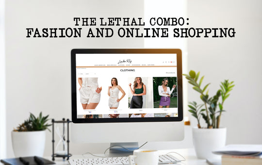 The Lethal Combo: Fashion and Online Shopping