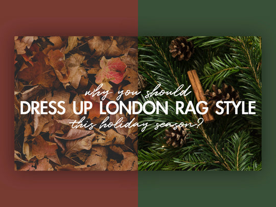 Why you should dress up London Rag style this holiday season?