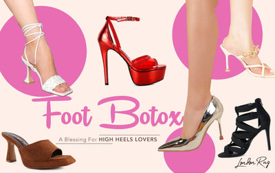 The Foot Botox Craze: A Blessing for High Heels Lovers