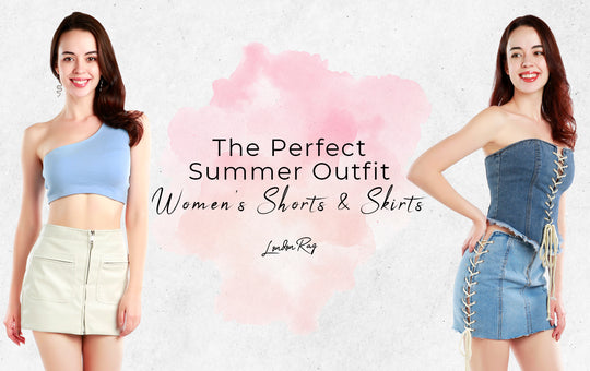 The Perfect Summer Outfit: Women's Shorts and Skirts