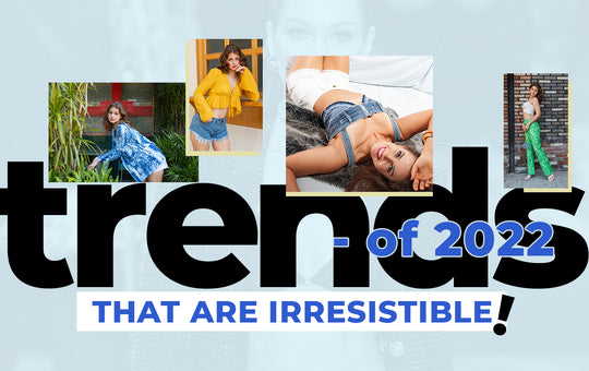 Trends of 2022 That Are Irresistible!