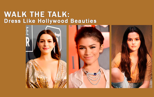 Walk The Talk: Dress Like Hollywood Beauties